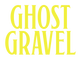 Ghost Gravel